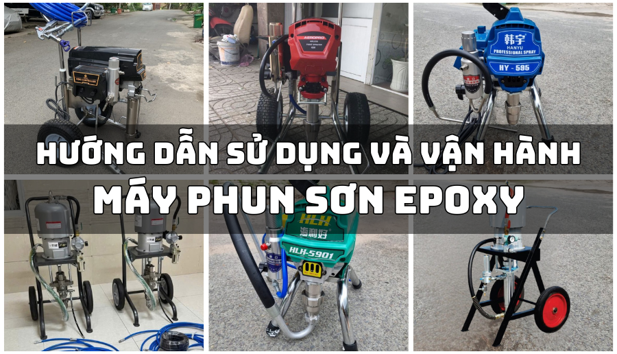 HƯỚNG DẪN SỬ DỤNG VÀ VẬN HÀNH MÁY PHUN SƠN EPOXY