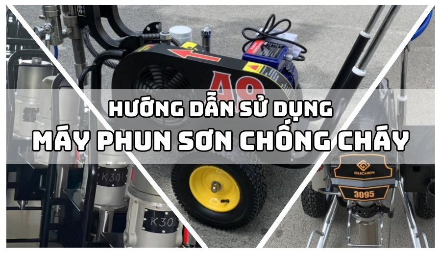 Hướng dẫn sử dụng máy phun sơn chống cháy