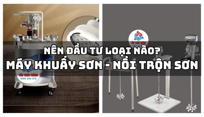 So sánh máy khuấy sơn & nồi trộn sơn - nên đầu tư loại nào