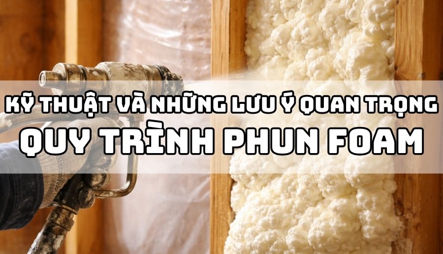 Quy trình phun foam chuyên nghiệp